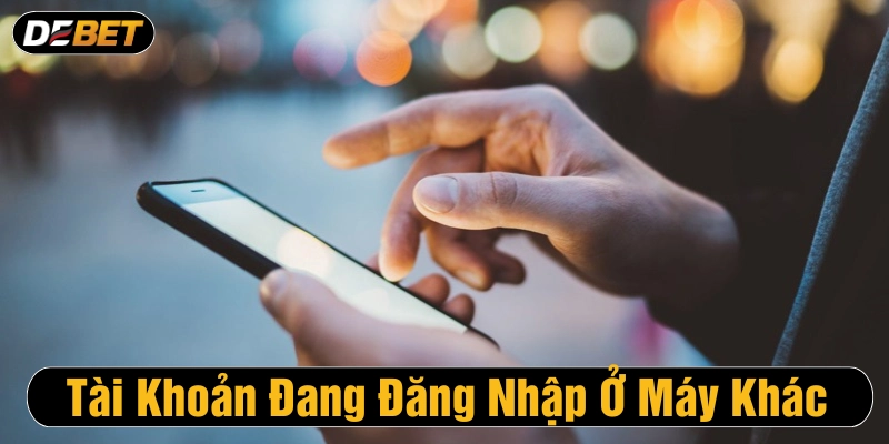 Tài khoản đăng nhập thiết bị khác nên truy cập thất bại